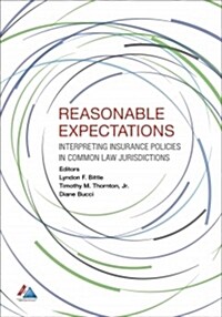 Reasonable Expectations: Interpreting Insurance Policies in Common Law Jurisdictions (Paperback)