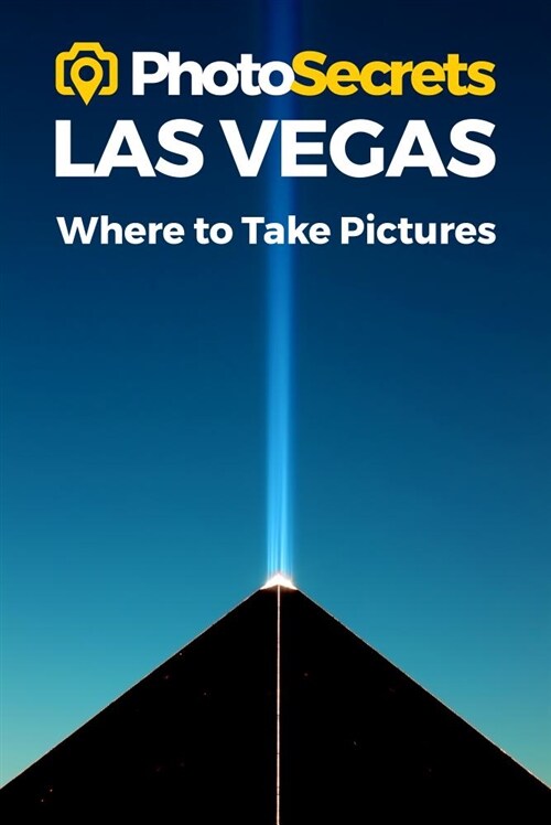 Photosecrets Las Vegas: Where to Take Pictures: A Photographers Guide to the Best Photography Spots (Paperback)