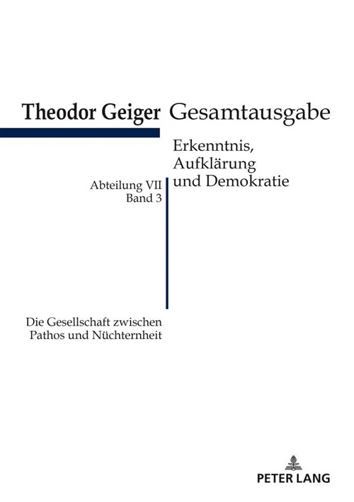 Die Gesellschaft Zwischen Pathos Und Nuechternheit: Theodor Geiger Gesamtausgabe- Abteilung VII: Erkenntnis, Aufklaerung Und Demokratie. Band 3- Herau (Paperback)