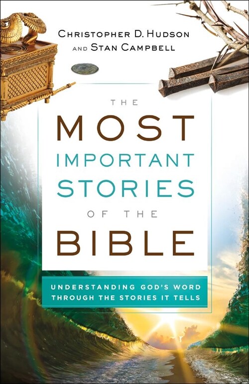 The Most Important Stories of the Bible: Understanding Gods Word Through the Stories It Tells (Paperback)