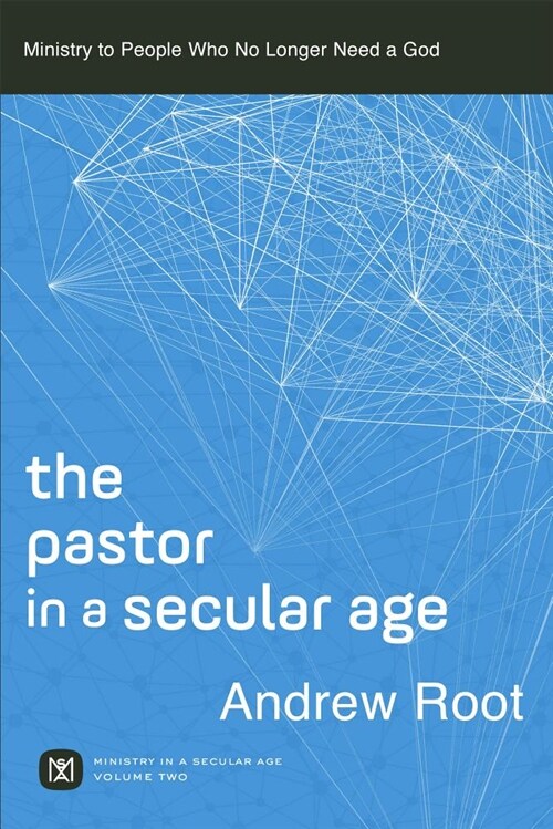 The Pastor in a Secular Age: Ministry to People Who No Longer Need a God (Paperback)