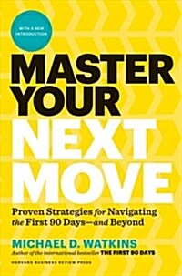 Master Your Next Move, with a New Introduction: The Essential Companion to the First 90 Days (Hardcover)