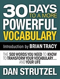 30 Days to a More Powerful Vocabulary: The 500 Words You Need to Know to Transform Your Vocabulary.and Your Life (Paperback)