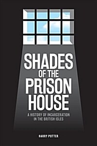 Shades of the Prison House: A History of Incarceration in the British Isles (Hardcover)