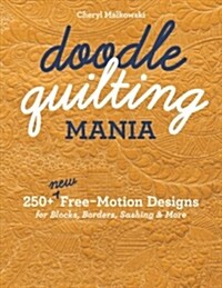 Doodle Quilting Mania: 250+ New Free-Motion Designs for Blocks, Borders, Sashing & More (Paperback)
