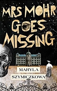 Mrs Mohr Goes Missing : An ingenious marriage of comedy and crime. Olga Tokarczuk, 2018 winner of the Nobel Prize in Literature (Paperback)