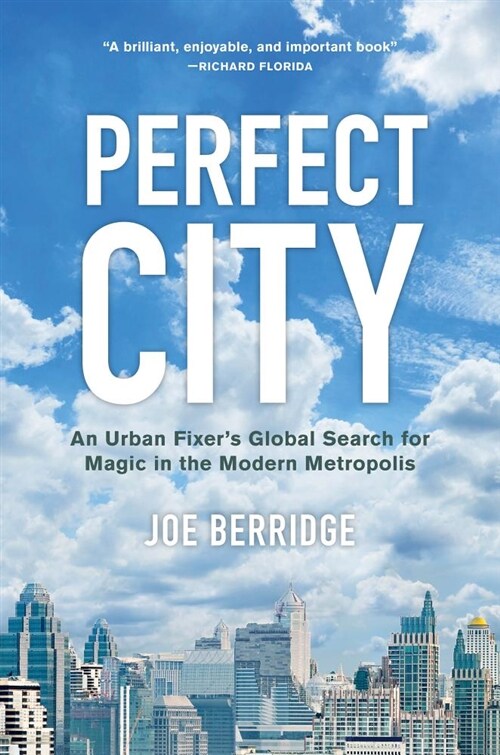 Perfect City: An Urban Fixers Global Search for Magic in the Modern Metropolis (Hardcover)