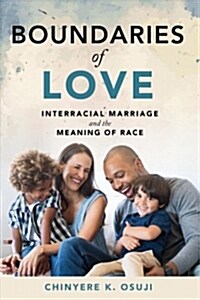 Boundaries of Love: Interracial Marriage and the Meaning of Race (Paperback)