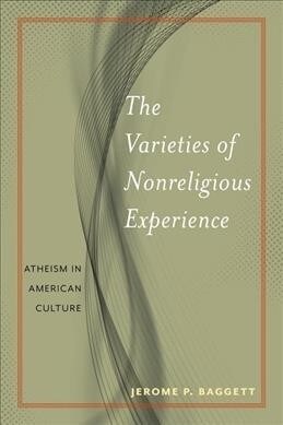 The Varieties of Nonreligious Experience: Atheism in American Culture (Paperback)