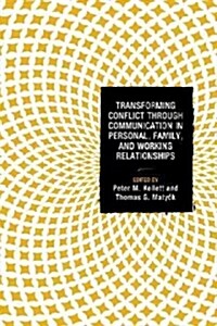 Transforming Conflict Through Communication in Personal, Family, and Working Relationships (Paperback)
