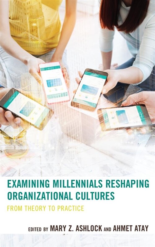 Examining Millennials Reshaping Organizational Cultures: From Theory to Practice (Hardcover)