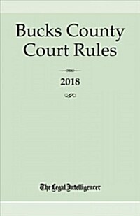 Bucks County Court Rules 2018 (Paperback)