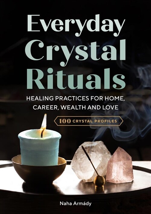 Everyday Crystal Rituals: Healing Practices for Love, Wealth, Career, and Home (Paperback)