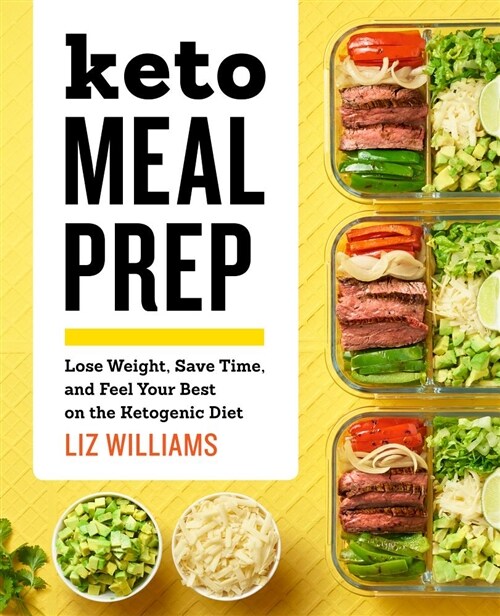 Keto Meal Prep: Lose Weight, Save Time, and Feel Your Best on the Ketogenic Diet (Paperback)