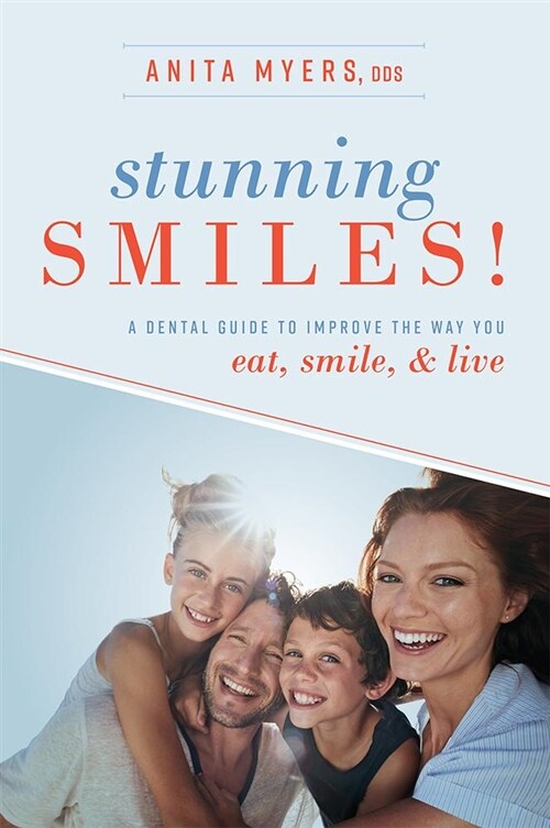 Stunning Smiles!: A Dental Guide to Improve the Way You Eat, Smile, & Live (Paperback)