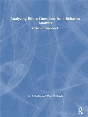 Analyzing Ethics Questions from Behavior Analysts: A Student Workbook (Hardcover)