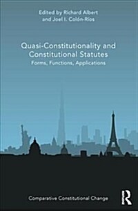 Quasi-Constitutionality and Constitutional Statutes: Forms, Functions, Applications (Hardcover)