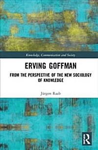 Erving Goffman : From the Perspective of the New Sociology of Knowledge (Hardcover)