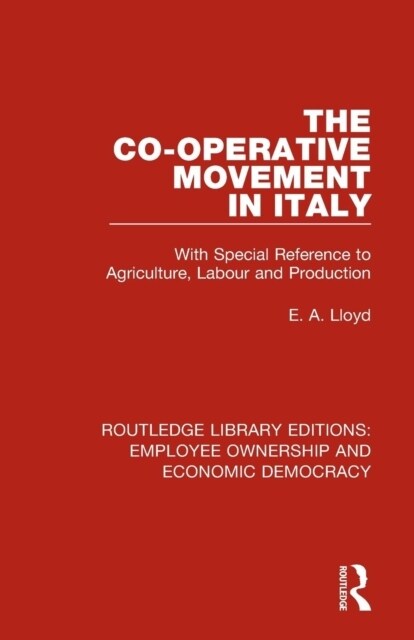 The Co-operative Movement in Italy : With Special Reference to Agriculture, Labour and Production (Paperback)