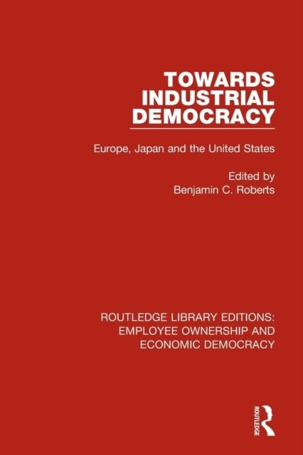 Towards Industrial Democracy : Europe, Japan and the United States (Paperback)