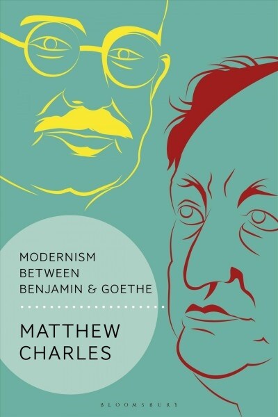Modernism Between Benjamin and Goethe (Hardcover)