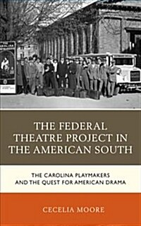 The Federal Theatre Project in the American South: The Carolina Playmakers and the Quest for American Drama (Paperback)