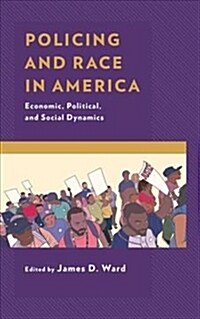 Policing and Race in America: Economic, Political, and Social Dynamics (Paperback)
