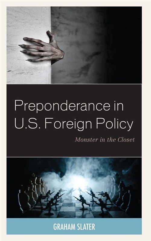 Preponderance in U.S. Foreign Policy: Monster in the Closet (Hardcover)