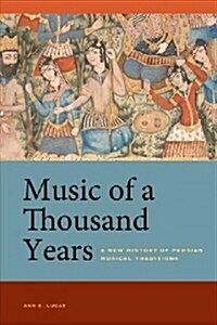 Music of a Thousand Years: A New History of Persian Musical Traditions (Paperback)