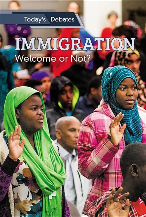 Immigration: Welcome or Not? (Library Binding)