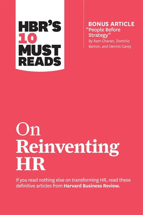 Hbrs 10 Must Reads on Reinventing HR (with Bonus Article People Before Strategy by RAM Charan, Dominic Barton, and Dennis Carey) (Paperback)