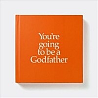 Youre Going to Be a Godfather (Board Books, None)