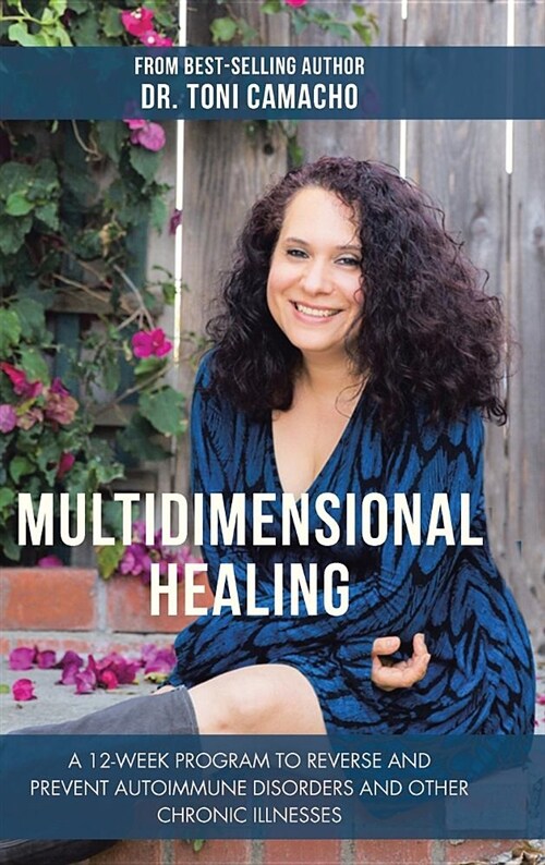 Multidimensional Healing: A 12-Week Program to Reverse and Prevent Autoimmune Disorders and Other Chronic Illnesses (Hardcover)