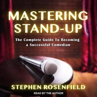 Mastering Stand-Up: The Complete Guide to Becoming a Successful Comedian (MP3 CD)