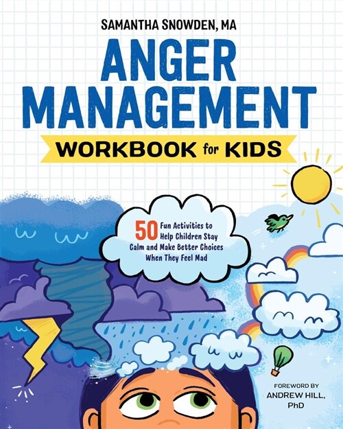Anger Management Workbook for Kids: 50 Fun Activities to Help Children Stay Calm and Make Better Choices When They Feel Mad (Paperback)