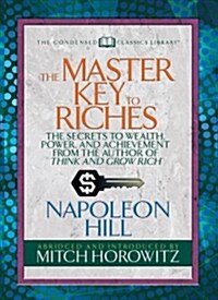 The Master Key to Riches (Condensed Classics): The Secrets to Wealth, Power, and Achievement from the Author of Think and Grow Rich (Paperback)