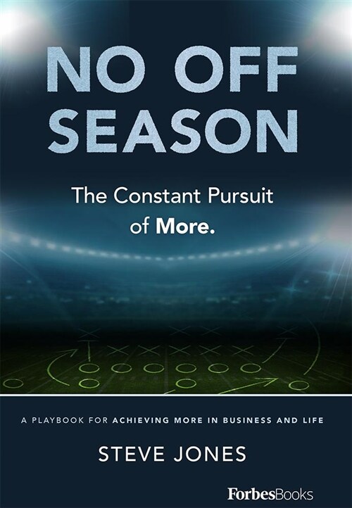 No Off Season: The Constant Pursuit of More. a Playbook for Achieving More in Business and Life (Hardcover)