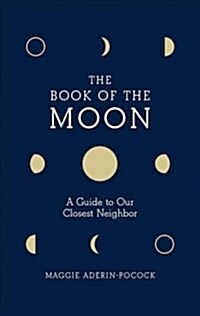The Book of the Moon: A Guide to Our Closest Neighbor (Hardcover)