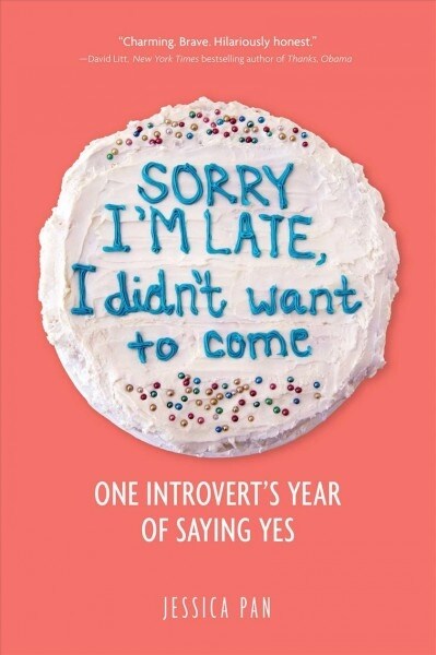 Sorry Im Late, I Didnt Want to Come: One Introverts Year of Saying Yes (Paperback)