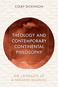Theology and Contemporary Continental Philosophy : The Centrality of a Negative Dialectic (Hardcover)
