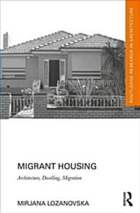 Migrant Housing : Architecture, Dwelling, Migration (Hardcover)