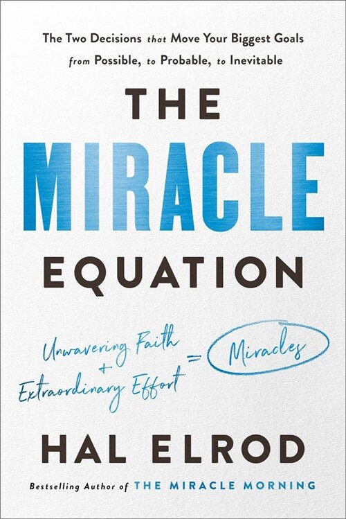 The Miracle Equation: The Two Decisions That Move Your Biggest Goals from Possible, to Probable, to Inevitable (Hardcover)