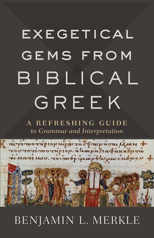Exegetical Gems from Biblical Greek: A Refreshing Guide to Grammar and Interpretation (Paperback)