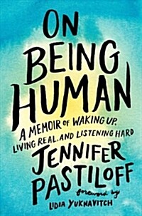 On Being Human: A Memoir of Waking Up, Living Real, and Listening Hard (Hardcover)