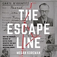 The Escape Line: How the Ordinary Heroes of Dutch-Paris Resisted the Nazi Occupation of Western Europe (Audio CD)