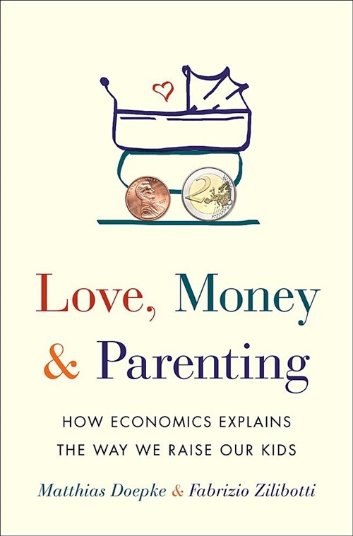 Love, Money, and Parenting: How Economics Explains the Way We Raise Our Kids (Audio CD)