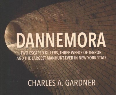 Dannemora: Two Escaped Killers, Three Weeks of Terror, and the Largest Manhunt Ever in New York State (Audio CD)