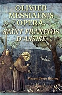 Olivier Messiaens Opera, Saint Francois Dassise (Paperback)