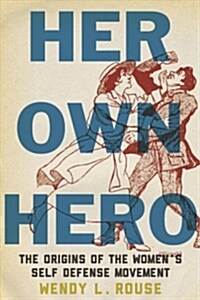 Her Own Hero: The Origins of the Womens Self-Defense Movement (Paperback)