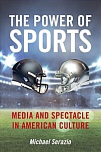 The Power of Sports: Media and Spectacle in American Culture (Hardcover)